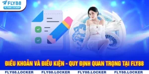 Điều Khoản Và Điều Kiện - Quy Định Quan Trọng Tại Fly88