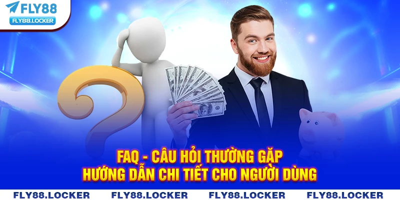 FAQ - Câu hỏi thường gặp hướng dẫn chi tiết cho người dùng