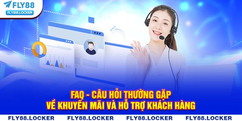 FAQ - Câu hỏi thường gặp về khuyến mãi và hỗ trợ khách hàng