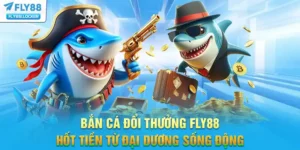 Bắn Cá Đổi Thưởng FLY88 - Hốt Tiền Từ Đại Dương Sống Động