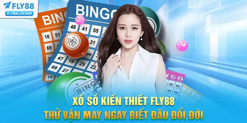 Xổ Số Kiến Thiết FLY88 - Thử Vận May Ngay Biết Đâu Đổi Đời