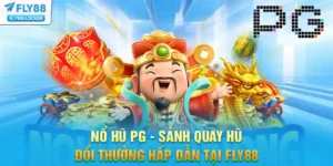 Nổ Hũ PG - Sảnh Quay Hũ Đổi Thưởng Hấp Dẫn Tại FLY88