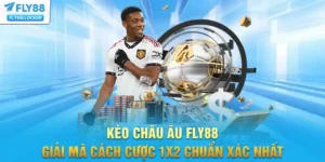Kèo Châu Âu FLY88 - Giải Mã Cách Cược 1x2 Chuẩn Xác Nhất