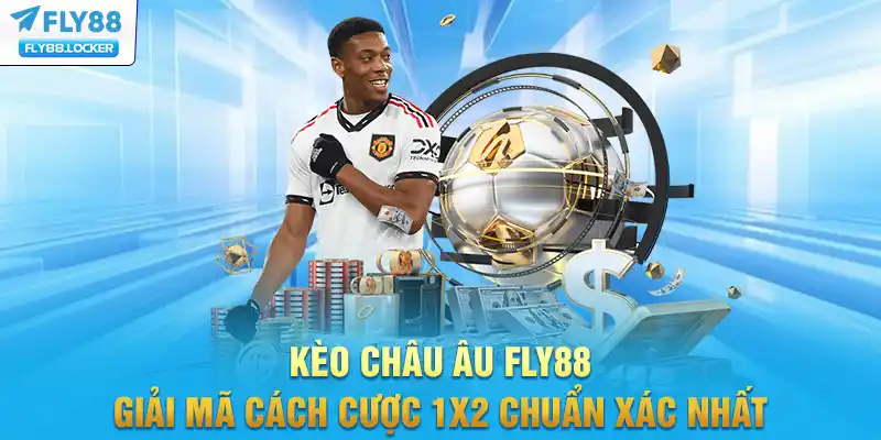 Kèo Châu Âu FLY88 - Giải Mã Cách Cược 1x2 Chuẩn Xác Nhất