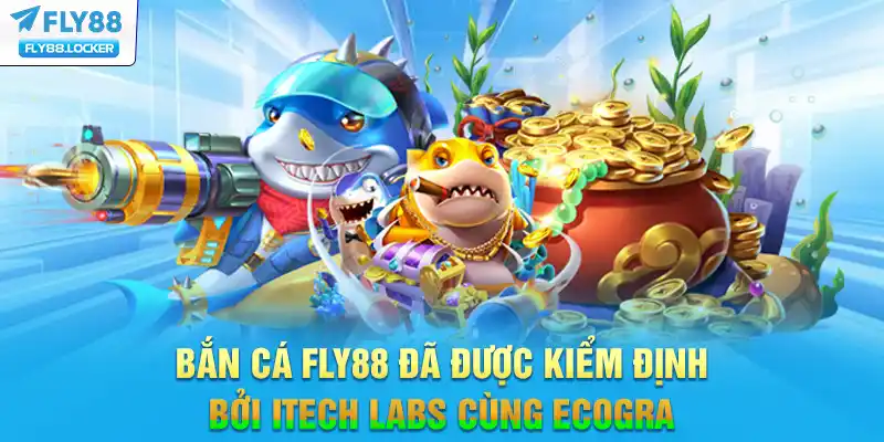 Bắn cá FLY88 đã được kiểm định bởi iTech Labs cùng eCOGRA