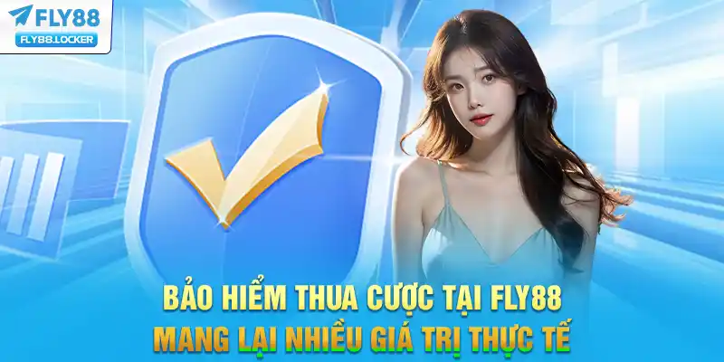 Bảo hiểm thua cược tại FLY88 mang lại nhiều giá trị thực tế
