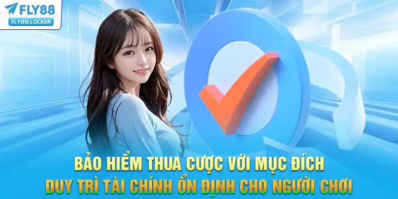Bảo hiểm thua cược với mục đích  duy trì tài chính ổn định cho người chơi