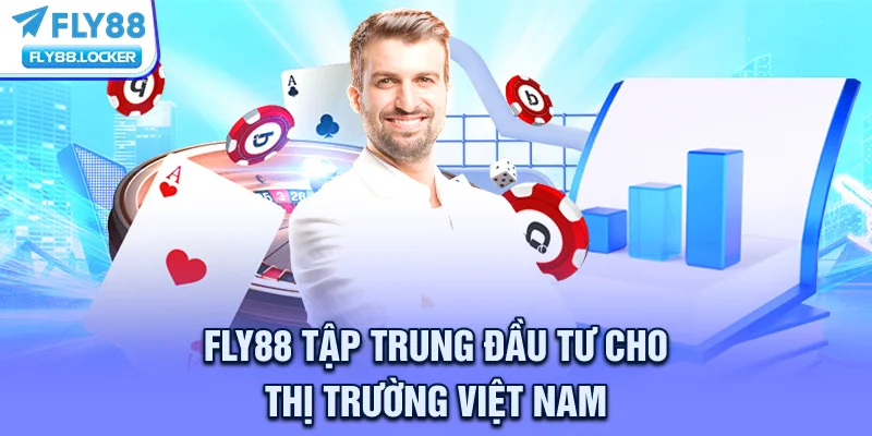 FLY88 tập trung đầu tư cho thị trường Việt Nam
