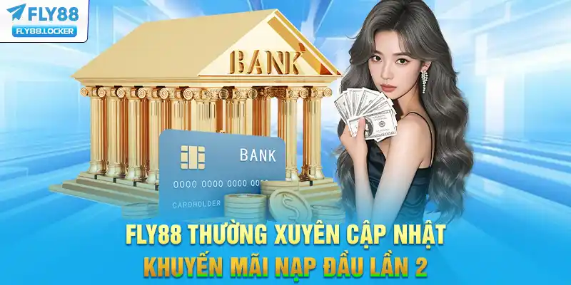 FLY88 thường xuyên cập nhật khuyến mãi nạp đầu lần 2