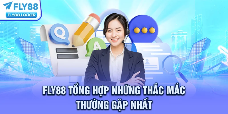 FLY88 tổng hợp những thắc mắc thường gặp nhất