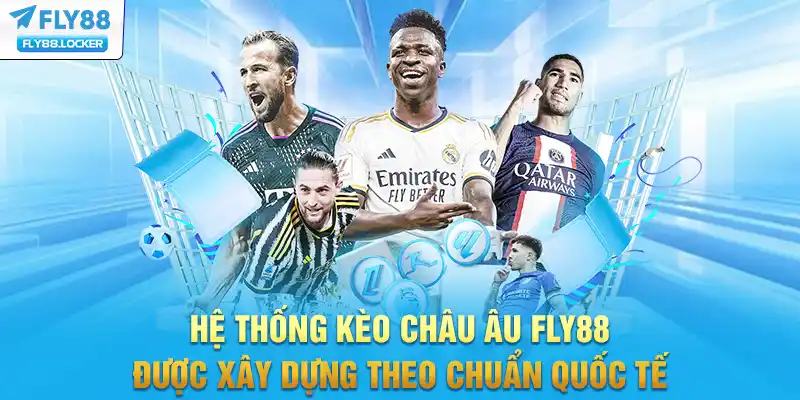 Hệ thống kèo châu Âu FLY88 được xây dựng theo chuẩn quốc tế