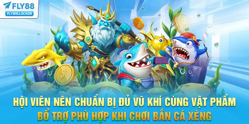 Hội viên nên chuẩn bị đủ vũ khí cùng vật phẩm bổ trợ phù hợp khi chơi bắn cá xèng