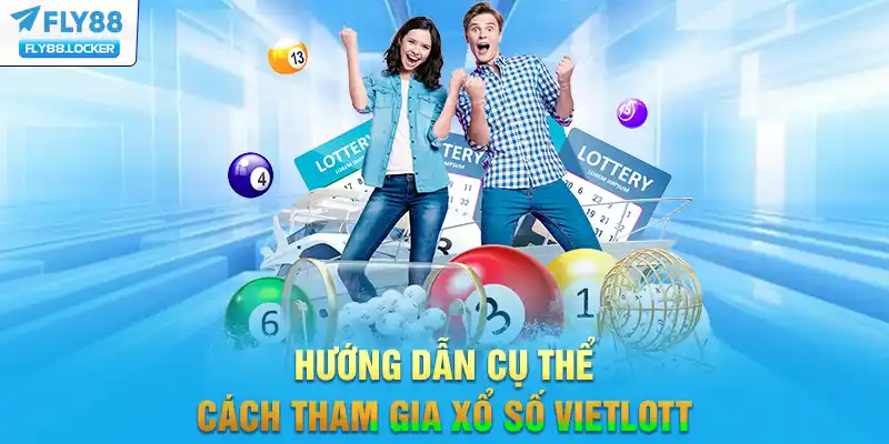 Hướng dẫn cụ thể cách tham gia xổ số Vietlott Hướng dẫn cụ thể cách tham gia xổ số Vietlott