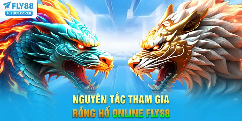 Nguyên tắc tham gia rồng hổ online FLY88