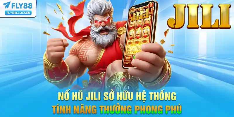 Nổ Hũ Jili sở hữu hệ thống tính năng thưởng phong phú