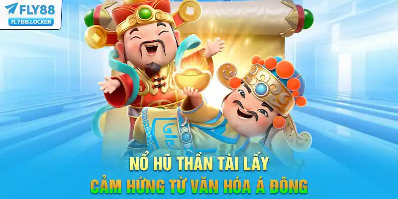 Nổ hũ thần tài FLY88 lấy cảm hứng từ văn hóa Á Đông Nổ hũ thần tài FLY88 lấy cảm hứng từ văn hóa Á Đông