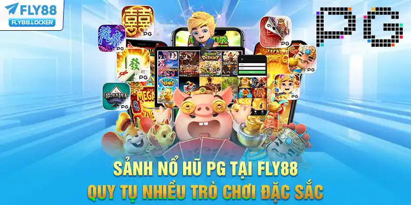 Sảnh nổ hũ PG tại FLY88 quy tụ nhiều trò chơi đặc sắc Sảnh nổ hũ PG tại FLY88 quy tụ nhiều trò chơi đặc sắc