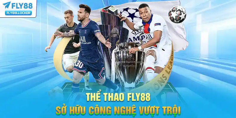 Thể Thao FLY88 sở hữu công nghệ vượt trội