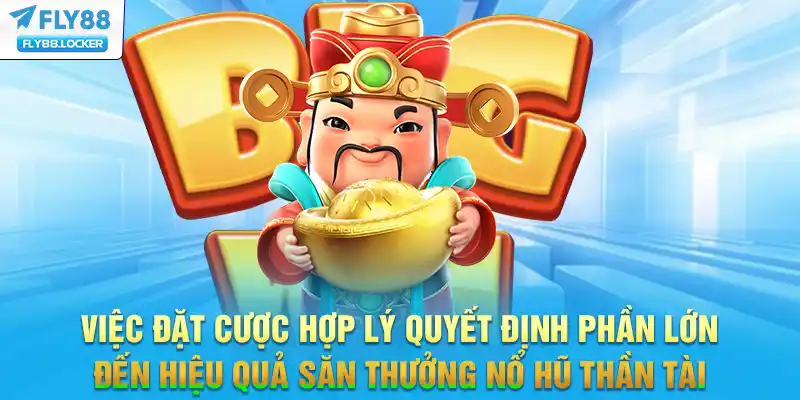 Việc đặt cược hợp lý quyết định phần lớn đến hiệu quả săn thưởng Nổ hũ thần tài Việc đặt cược hợp lý quyết định phần lớn đến hiệu quả săn thưởng Nổ hũ thần tài