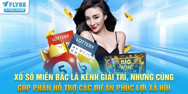 Xổ số miền Bắc là kênh giải trí, nhưng cũng góp phần hỗ trợ các dự án phúc lợi xã hội