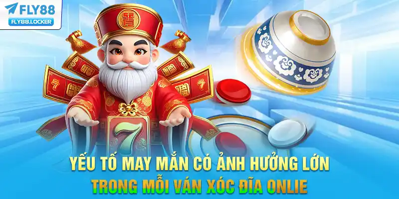 Yếu tố may mắn có ảnh hưởng lớn trong mỗi ván Xóc đĩa online