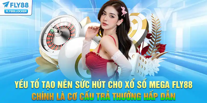 Yếu tố tạo nên sức hút cho xổ số Mega FLY88 chính là cơ cấu trả thưởng hấp dẫn Yếu tố tạo nên sức hút cho xổ số Mega FLY88 chính là cơ cấu trả thưởng hấp dẫn